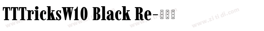 TTTricksW10 Black Re字体转换 TTTricksW10 Black Re字体转换